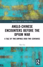 Image of Anglo-Chinese Encounters Before the Opium War A Tale of Two Empires Over Two Centuries