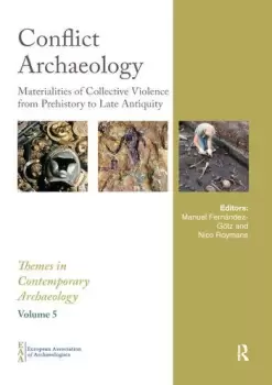 Image of Conflict ArchaeologyMaterialities of Collective Violence from Prehistory to Late Antiquity