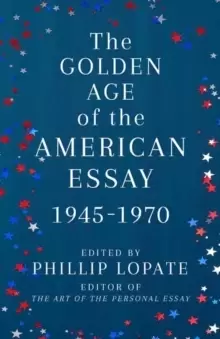Image of The Golden Age of the American Essay : 1945-1976
