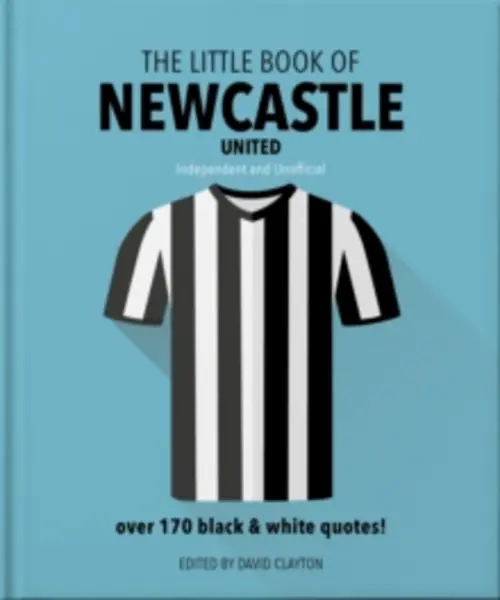 Image of The Little Book of Newcastle United : Over 170 Black & white quotes! Hardback