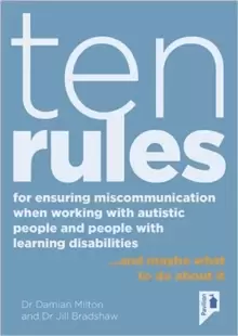 Image of Ten Rules for Ensuring Miscommunication When Working With Autistic People and People with Learning Disabilities : ...and Maybe What to Do About It