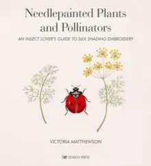 Image of Needlepainted Plants and Pollinators : An Insect Lover's Guide to Silk Shading Embroidery