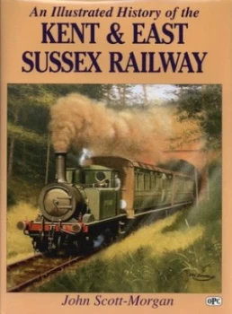 Image of An Illustrated History of the Kent and East Sussex Railway by John Scott-Morgan Hardback