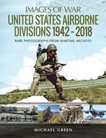 Image of United States Airborne Divisions 1942-2018 : Rare Photographs from Wartime Archives