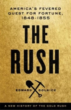Image of The Rush by Edward Dolnick Hardback