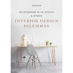 Image of My Bedroom is an Office & Other Interior Design Dilemmas Paperback / softback 2019