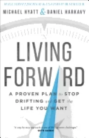 Image of living forward a proven plan to stop drifting and get the life you want hya