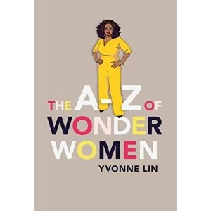 Image of The A-Z of Wonder Women 26 Inspiring, Empowering, Incredible women Hardback 2018