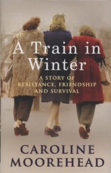 Image of A Train in Winter by Caroline Moorehead Hardback