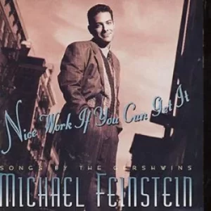 Image of Nice Work If You Can Get it/Songs By The Gershwins by Michael Feinstein CD Album