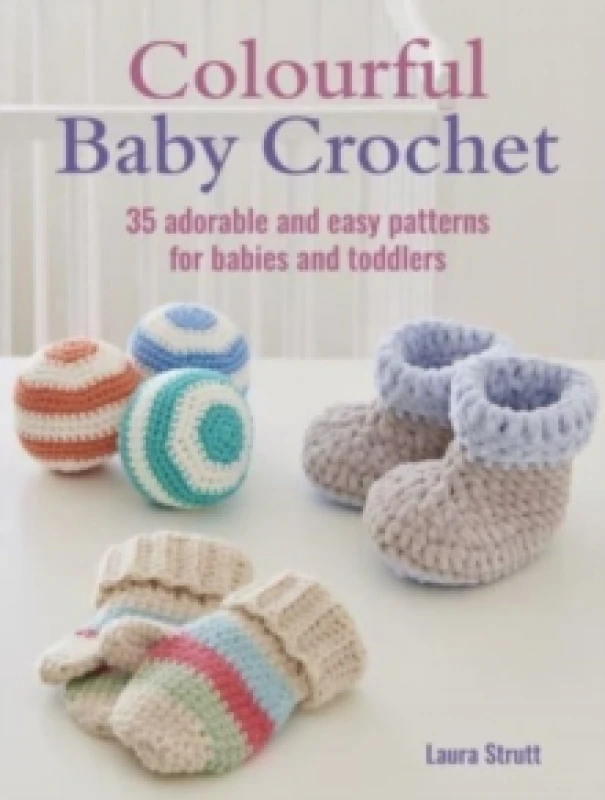 Image of Colourful Baby Crochet : 35 Adorable and Easy Patterns for Babies and Toddlers Paperback / softback