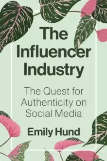 Image of The Influencer Industry : The Quest for Authenticity on Social Media
