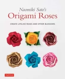 Image of Naomiki Sato's Origami Roses : Create Lifelike Roses and Other Blossoms