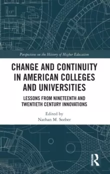 Image of Change and Continuity in American Colleges and Universities : Lessons from Nineteenth and Twentieth Century Innovations