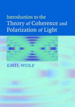 Image of Introduction to the Theory of Coherence and Polarization of Light by Emil Wolf Hardback