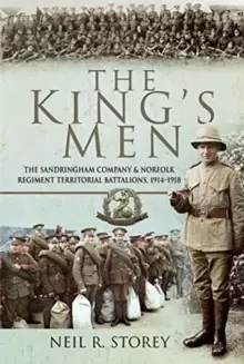 Image of The King's Men : The Sandringham Company and Norfolk Regiment Territorial Battalions, 1914-1918