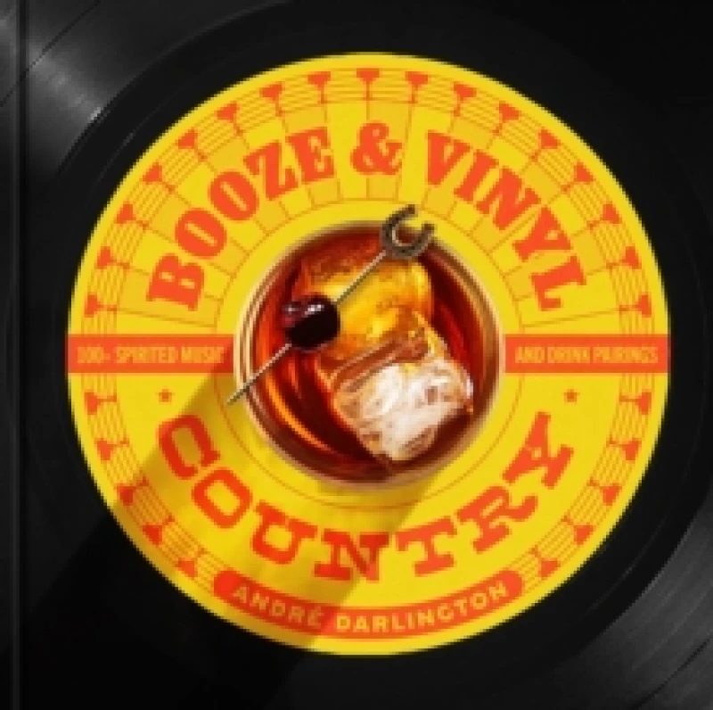 Image of Booze & Vinyl Country : 100+ Spirited Music-and-Drink Pairings Hardback