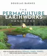 Image of permaculture earthworks handbook how to design and build swales dams ponds
