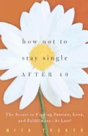 Image of how not to stay single after 40 the secret to finding passion love and fulf