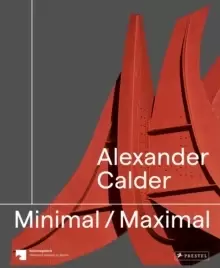 Image of Alexander Calder : Minimal Maximal