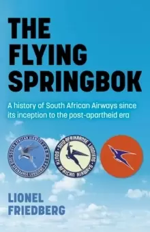 Image of The Flying Springbok - A history of South African Airways since its inception to the post-apartheid era