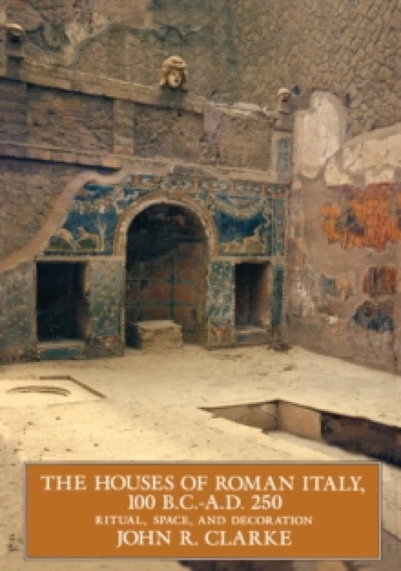 Image of The Houses of Roman Italy 100 Bccoad 250 Co Ritual Space and Decoration paper by John R. Clarke Paperback