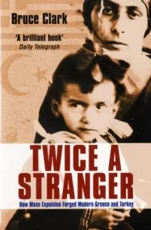 Image of Twice A Stranger : How Mass Expulsion Forged Modern Greece And Turkey