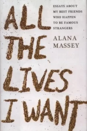 Image of All the lives I want by Alana Massey
