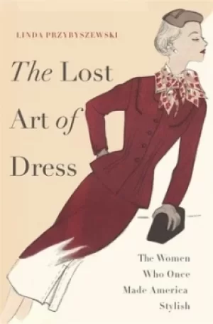Image of The lost art of dress by Linda Przybyszewski
