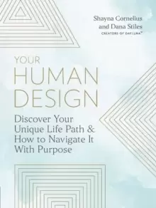 Image of Your Human Design : Discover Your Unique Life Path and How to Navigate It with Purpose