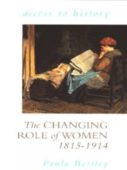 Image of The Changing Role of Women 1815-1914 by Paula Bartley Paperback