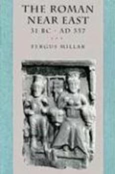 Image of The Roman near East 31 B.C. - A.D. 337 by Fergus Millar Book
