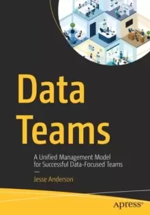 Image of Data Teams : A Unified Management Model for Successful Data-Focused Teams