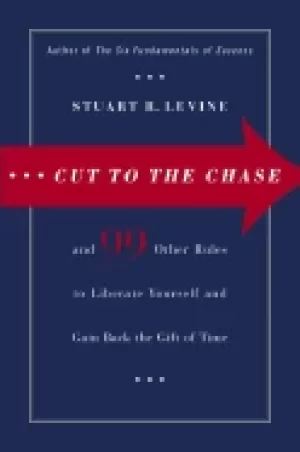 Image of cut to the chase and 99 other rules to liberate yourself and gain back the