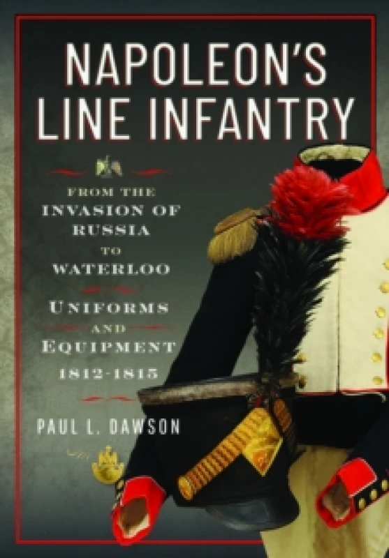 Image of Napoleon's Line Infantry. Hardback. By Paul L Dawson Books