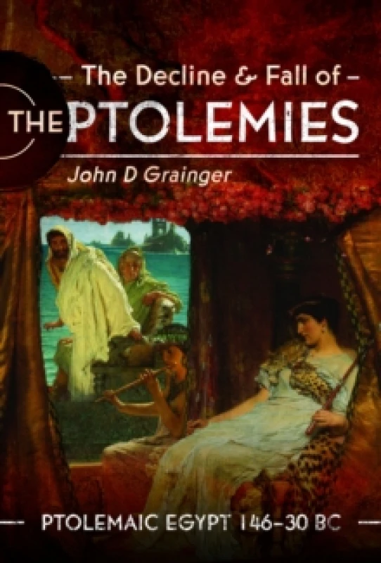 Image of The Decline and Fall of the Ptolemies : Ptolemaic Egypt 14630 BC Hardback
