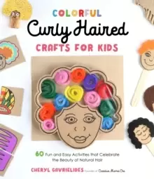 Image of Colorful Curly Haired Crafts for Kids : 60 Fun and Easy Activities that Celebrate the Beauty of Natural Hair