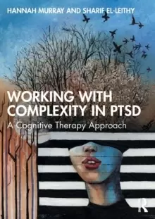 Image of Working with Complexity in PTSD : A Cognitive Therapy Approach