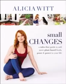 Image of Small Changes : A Rules-Free Guide to Add More Plant-Based Foods, Peace and Power to Your Life