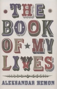 Image of The Book of My Lives by Aleksandar Hemon Hardback