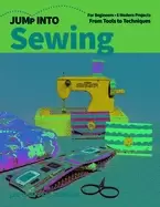Image of jump into sewing for beginners 6 modern projects from tools to techniques