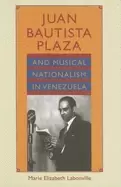 Image of juan bautista plaza and musical nationalism in venezuela