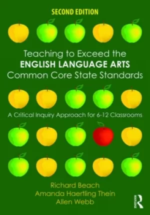 Image of Teaching to Exceed the English Language Arts Common Core State StandardsA Critical Inquiry Approach for 6-12 Classrooms