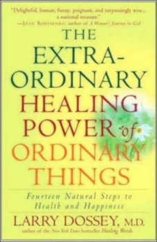 Image of The Extraordinary Healing Power of Ordinary Things by Larry Dossey Paperback