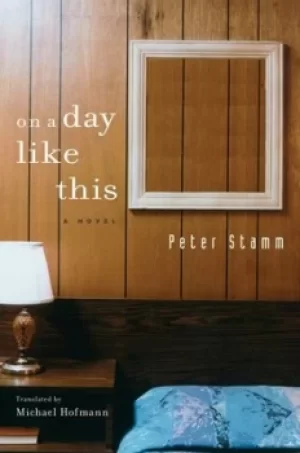Image of On A Day Like This by Peter Stamm