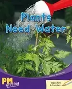 Image of PM Writing 3: Plants Need Water (PM Gold/Silver) Levels 22, 23