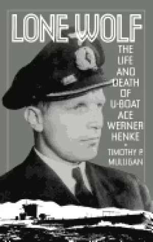 Image of lone wolf the life and death of u boat ace werner henke