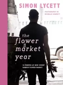 Image of The Flower Market Year : 12 Months at New Covent Garden Flower Market