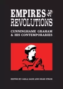 Image of Empires and Revolutions : Cunninghame Graham and His Contemporaries