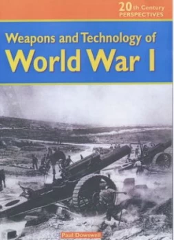 Image of Weapons and Technology of World War I by Paul Dowswell Hardback
